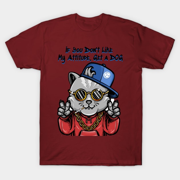 If You Don't Like My Attitude, Get a Dog - Catsondrugs.com - catlover cats catsofinstagram catstagram catlife instagram instacat catoftheday catlovers meow kitten kitty kittens pet pets cute love T-Shirt by catsondrugs.com